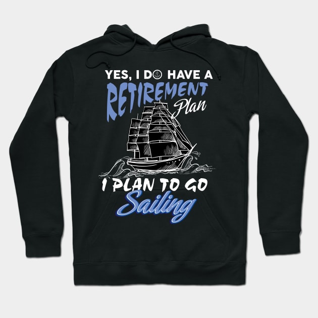 Yes I do have a retirement plan,I plan on sailing Hoodie by Diannas